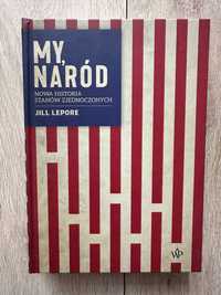 My, naród. Nowa historia Stanów Zjednoczonych. Jill Lepore