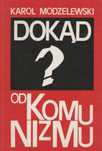 Dokąd Od Komunizmu? Karol Modzelewski A71786
