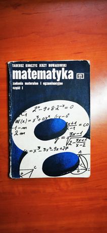 Matematyka Korczyc Nowakowski Zadania egzaminacyjne i maturlane