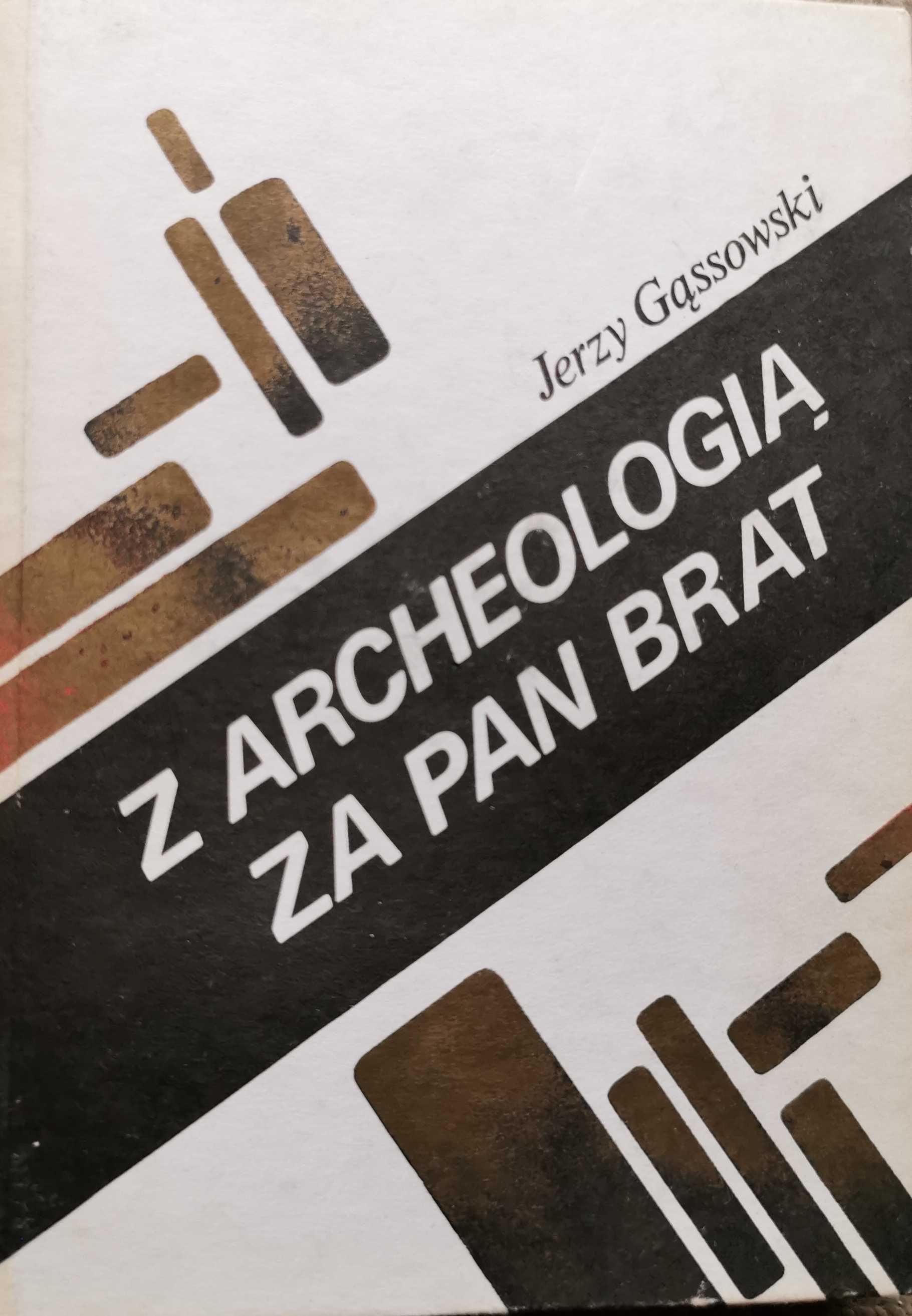 Z archeologią za pan  brat. Jerzy Gąsowski