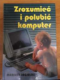 „Zrozumieć i polubić komputer” M. Jagielski