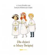 Dla dzieci o Mszy Świętej w.2022 - Leon Knabit, Justyna Kiliańczyk-Zi