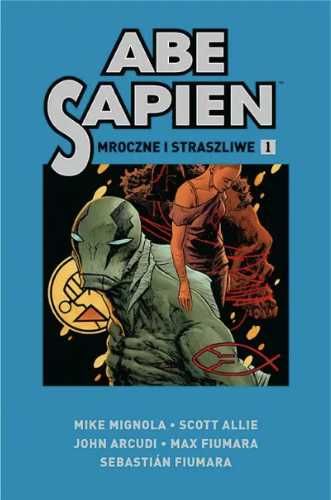 Abe Sapien T.1 Mroczne i straszliwe - praca zbiorowa