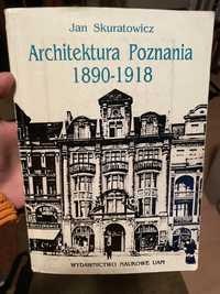 Architektura Poznania 1890- 1918 - Jan Skuratowicz