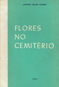 14358

Flores no Cemitério
de António Soares Moreira