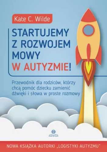 Startujemy z rozwojem mowy w autyzmie! - Kate Wilde, Emilia Skowrońsk