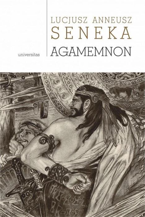 Agamemnon Universitas Lucjusz Seneka Rok wydania: 2023, oprawa:
