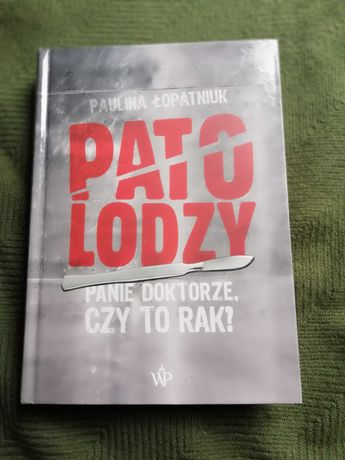Paulina Łopatniuk Patolodzy Panie doktorze, czy to rak?
