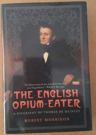 The English Opium-Eater: A Biography of Thomas de Quincey.