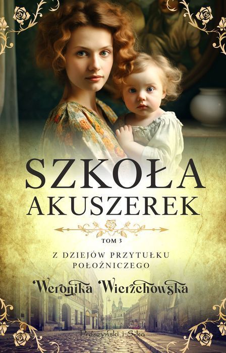 Z dziejów przytułku położniczego. Tom 3. Szkoła akuszerek. Prószyński