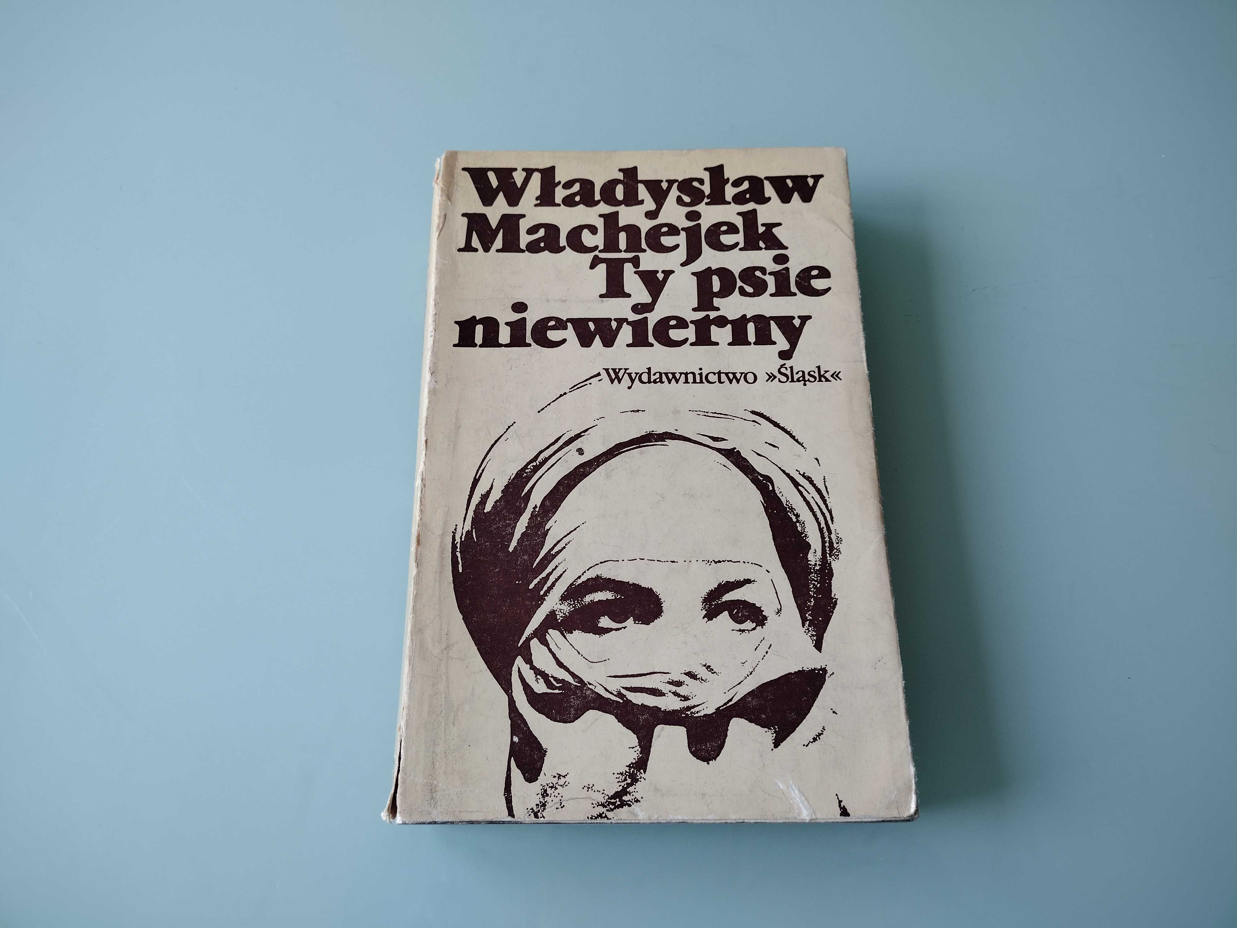 Ty psie niewierny. Władysław Machejek. AUTOGRAF autora