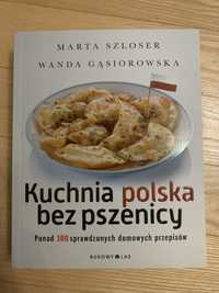 Kuchnia polska bez pszenicy Marta Szloser Wanda Gąsiorowska