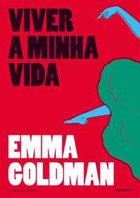 Emma Goldman «Viver a Minha Vida» Liberdade é cada um! Se individuo.