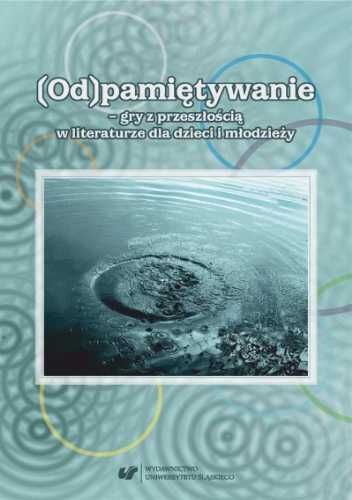 (Od)pamiętywanie - gry z przeszłością... - red. Bernadeta Niesporek-S