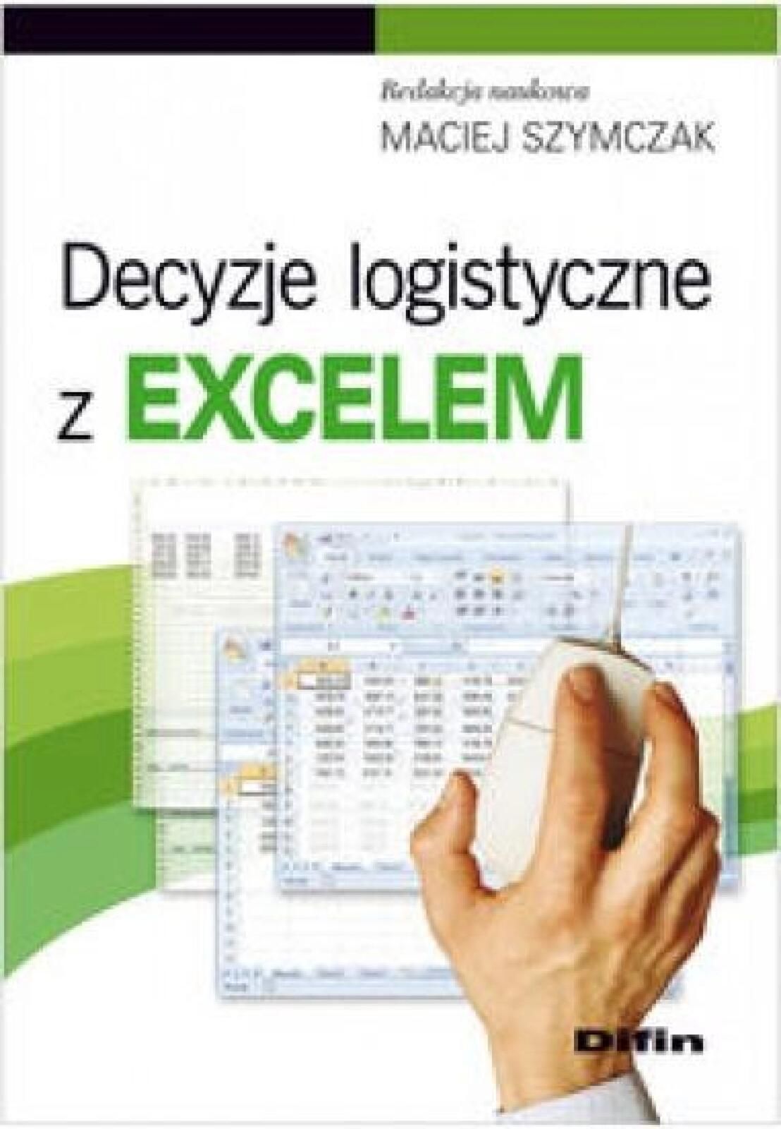 Decyzje Logistyczne z Excelem Maciej Szymczak Rok wydania: 2011, opraw