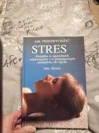 Jak przezwyciężyć stres: książka o sposobach odpoczynku i o pozytywnym