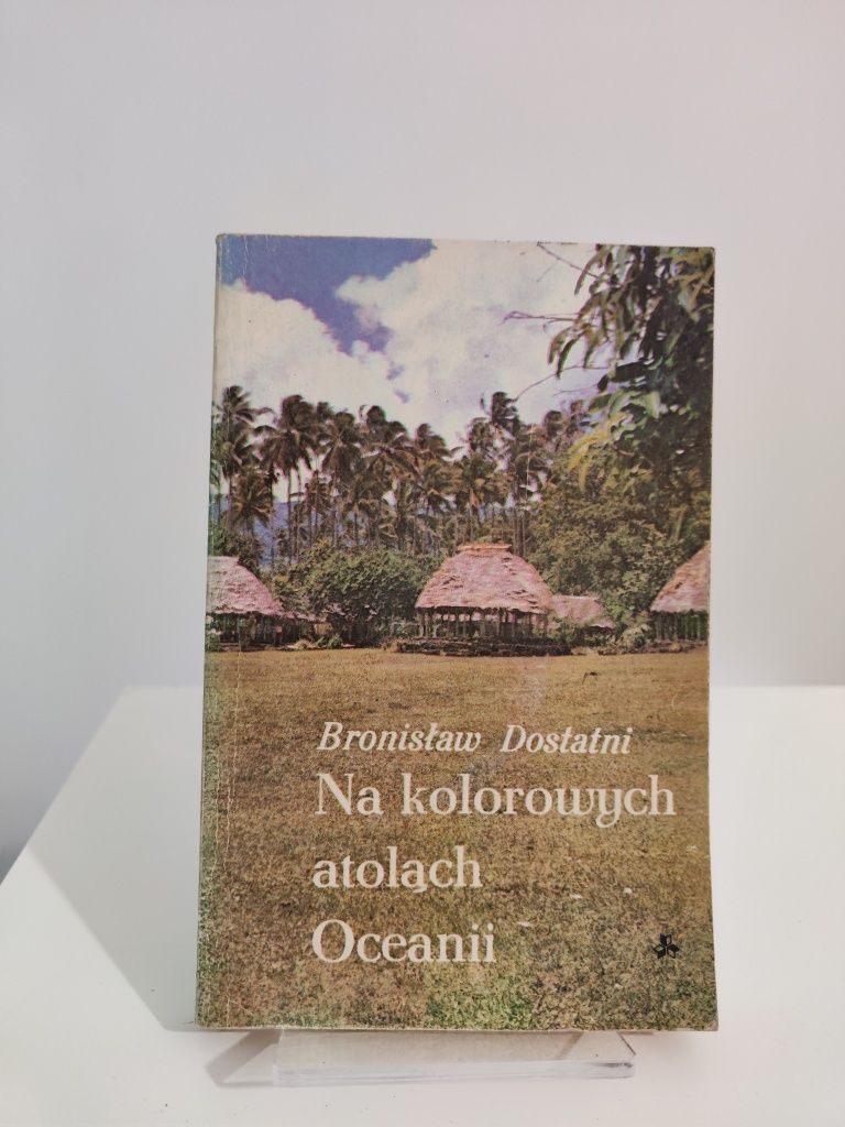Na kolorowych atolach Oceanii - Bronisław Dostatni