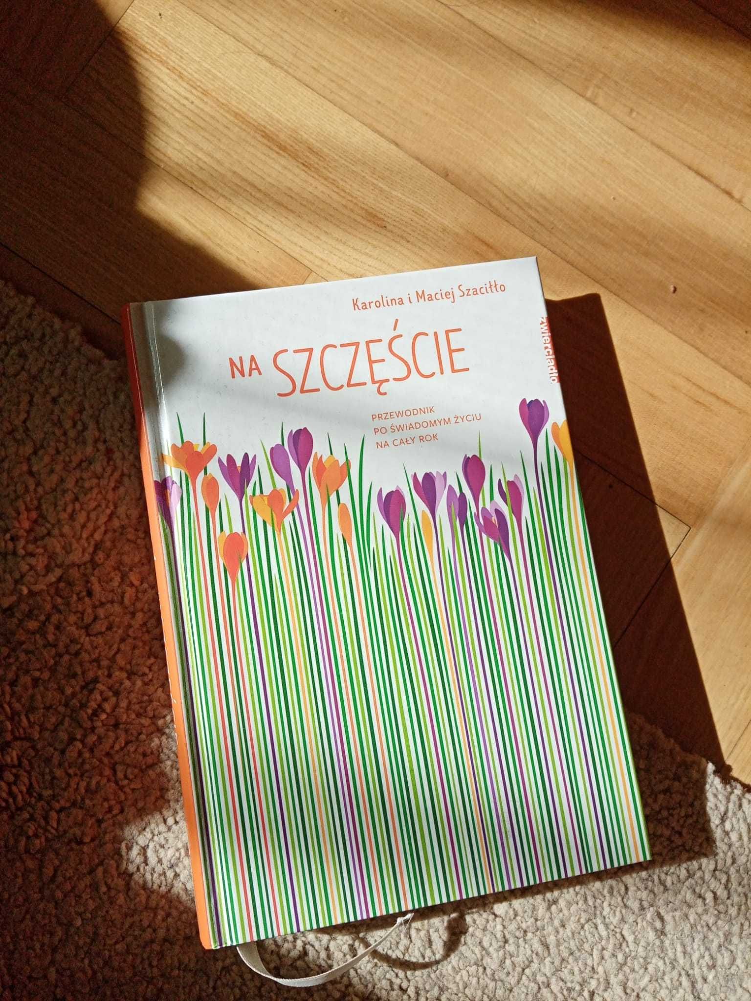 Książka Na szczęście. Przewodnik po świadomym życiu przez cały rok