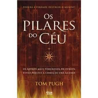 Os Pilares do Céu: Poderá a Verdade Destruir o Mundo? Tom Pugh