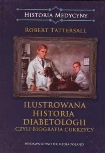 Ilustrowana historia diabetologii, czyli biografia - Robert Tattersal