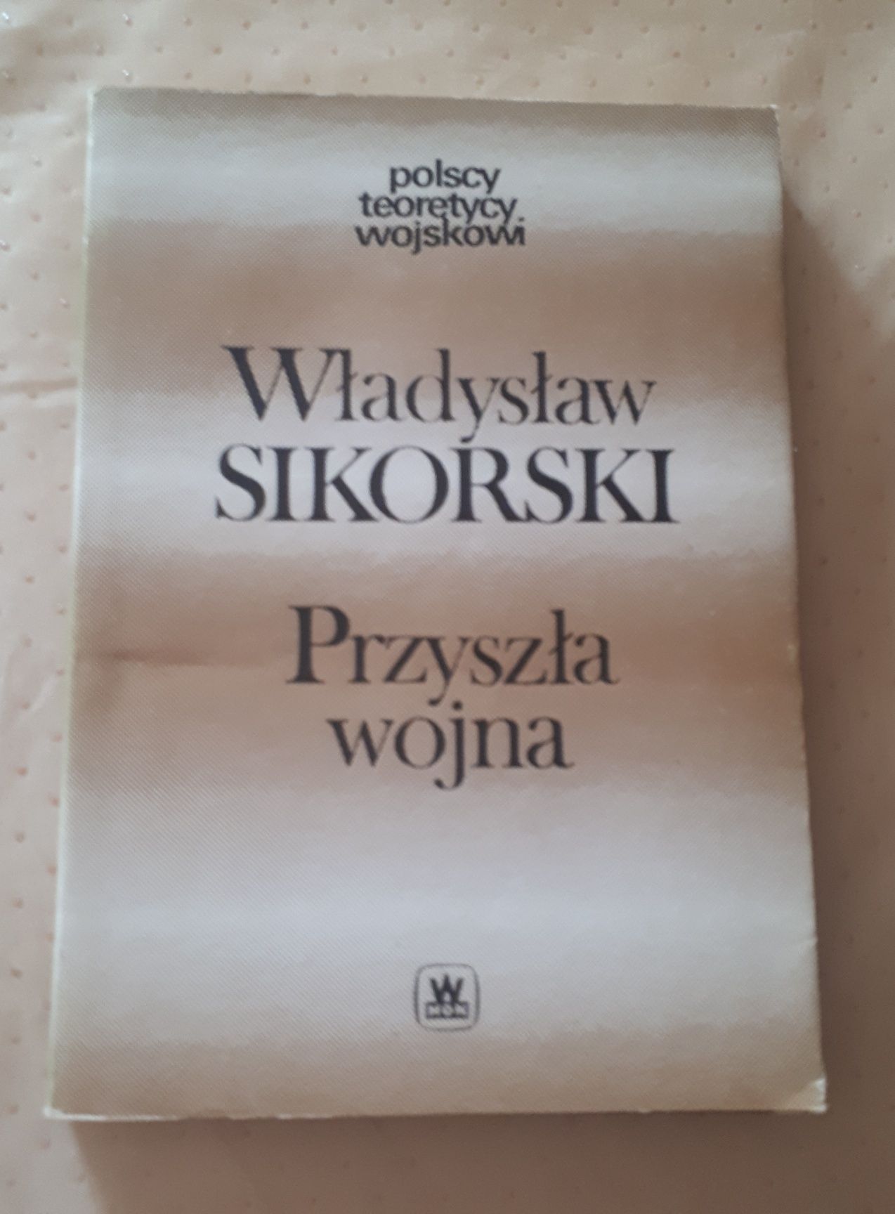 PRZYSZŁA WOJNA Władysław Sikorski 1984