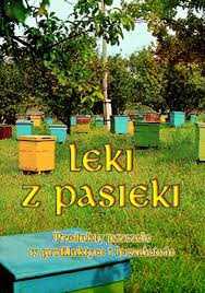 LEKI Z PASIEKI Produkty Pszczele W Profilaktyce i Lecznictwie Kędzia