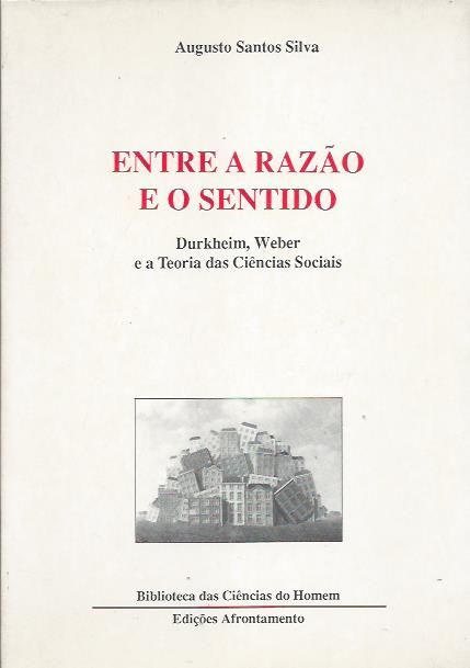 Entre a razão e o sentido_Augusto Santos Silva_Afrontamento