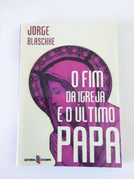 O Fim da Igreja e o Último Papa - Jorge Blaschke (NOVO)