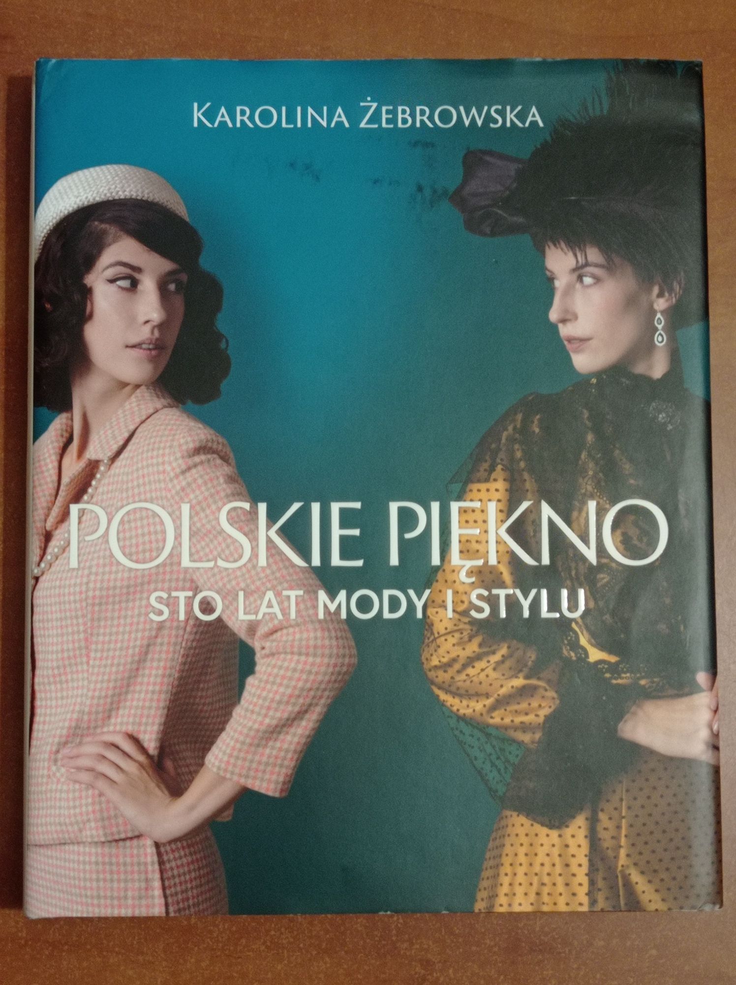 Polskie piękno sto lat mody i stylu Karolina Żebrowska