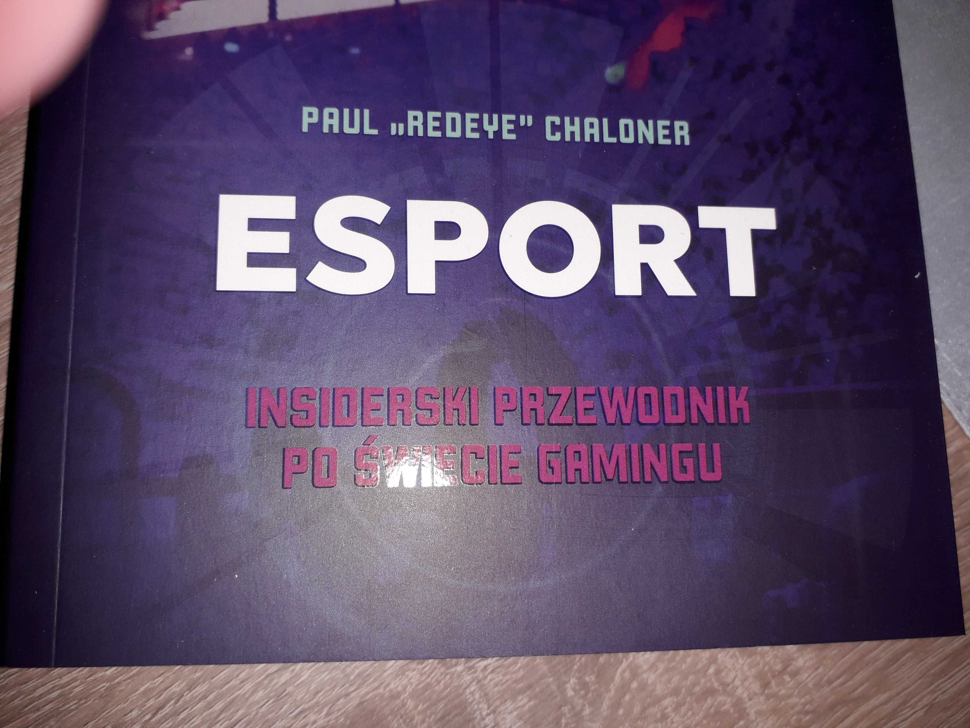 Esport- Przewodnik po świecie gamingu. Paul Redeye Chaloner. NOWA