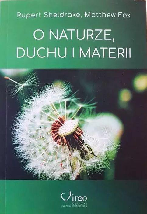 O Naturze, Duchu I Materii  Rupert Sheldrake, Matthew Fox