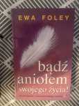 Badz aniolem swojego zycia Ewa Foley