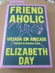 Friendaholic - Viciada em Amizade de Elizabeth Day
