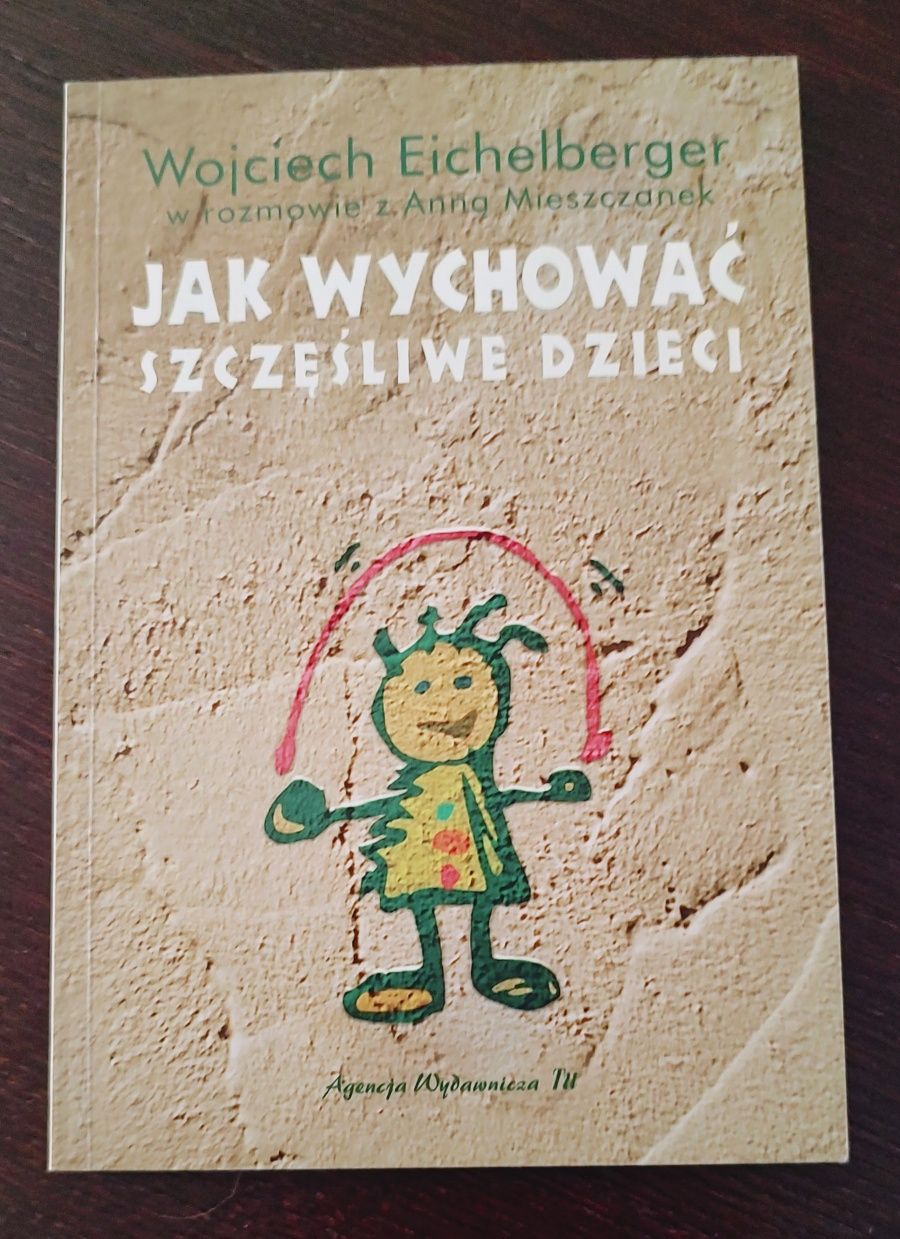 Jak wychowywać szczęśliwe dzieci. Wojciech Eichelberger