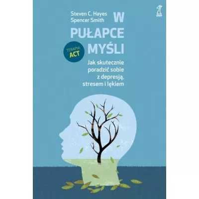 "W pułapce myśli" Jak poradzić sobie z depresją, stresem i lękiem