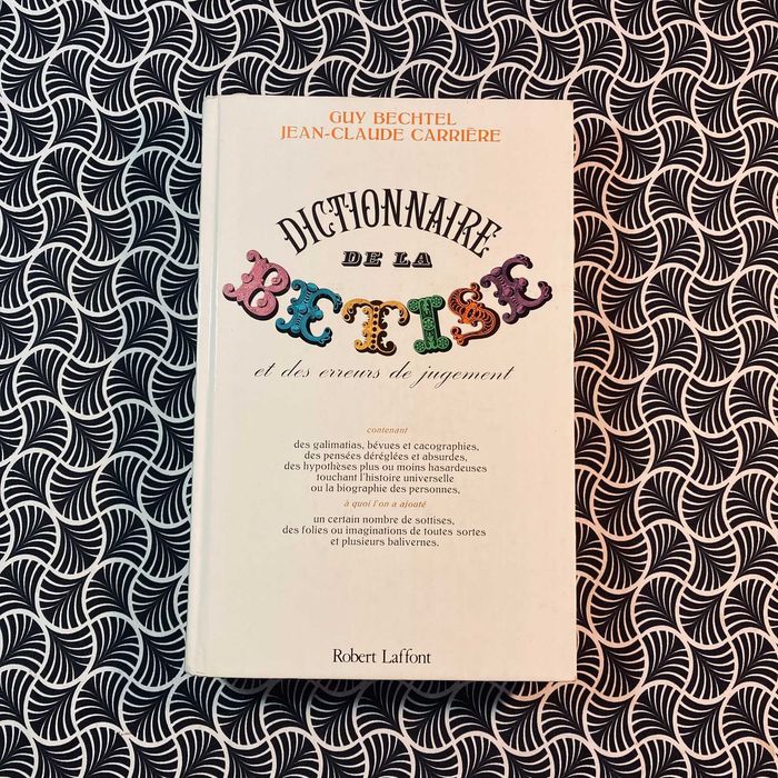 Dictionnaire de La Betise - Guy Bechtel et Jean-Claude Carrière