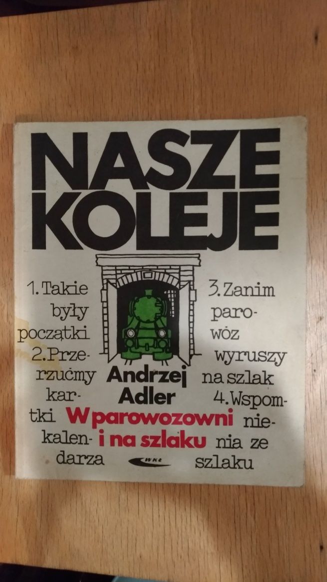 Andrzej Adler - Nasze koleje. W parowozowni i na szlaku