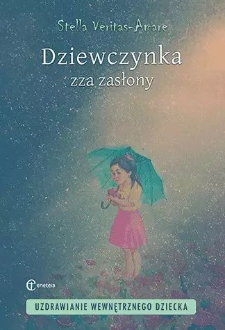 Dziewczynka zza zasłony. Uzdrawianie wewnętrznego dziecka. Eneteia