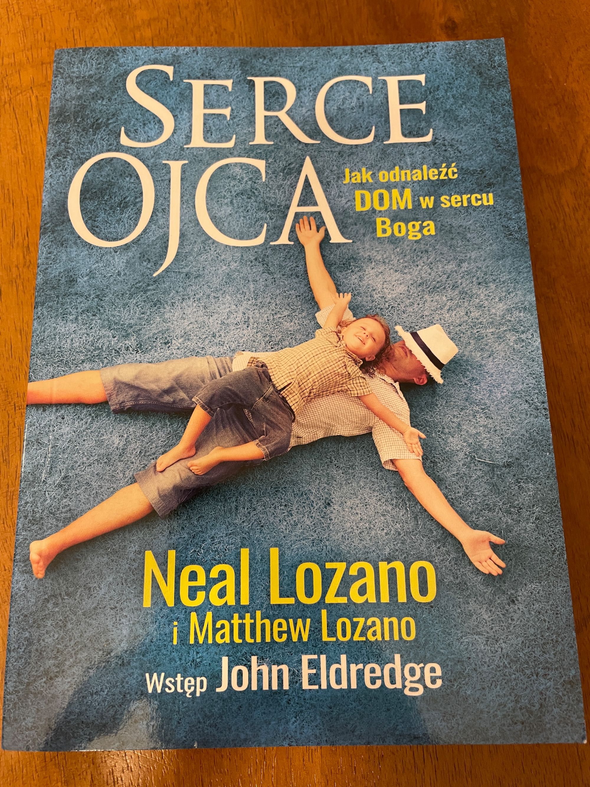 SERCE OJCA Jak odnaleźć dom w sercu Boga.Neal Lozano i Matthew Lozano