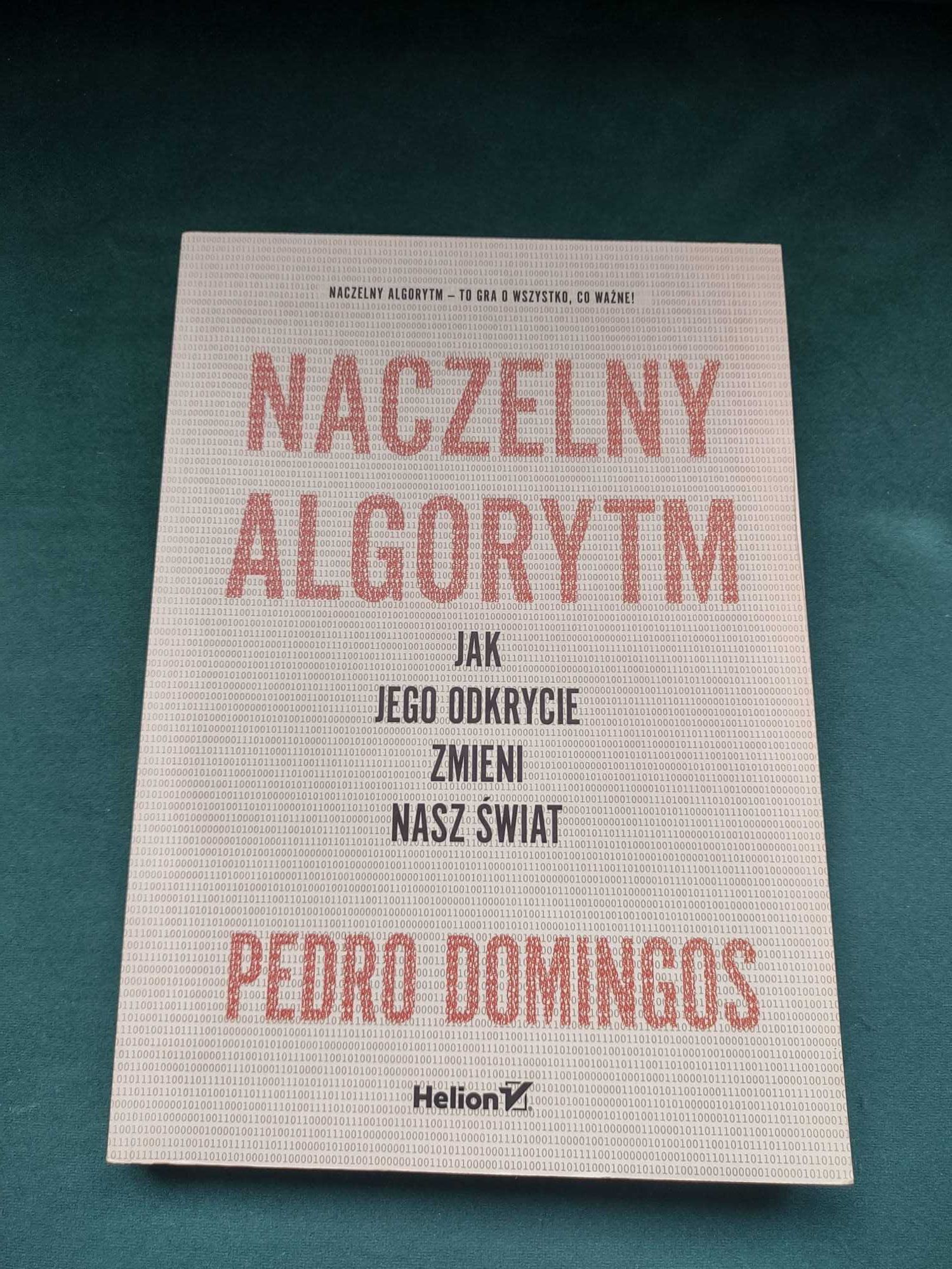 Naczelny Algorytm. Jak jego odkrycie zmieni nasz świat - P. Domingos
