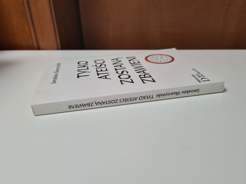 Tylko ateiści zostaną zbawieni - Jarosław Skurzyński