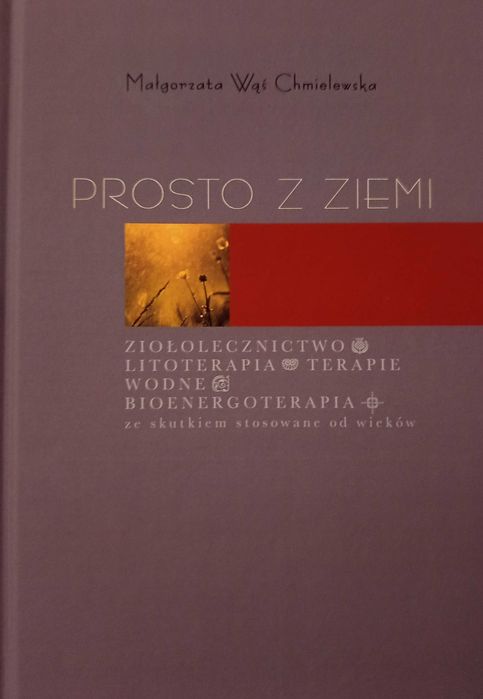 Książka "Prosto z Ziemi". Medycyna naturalna, ziołolecznictwo
