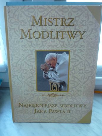 Mistrz modlitwy , Najpiękniejsze modlitwy Jana Pawła II