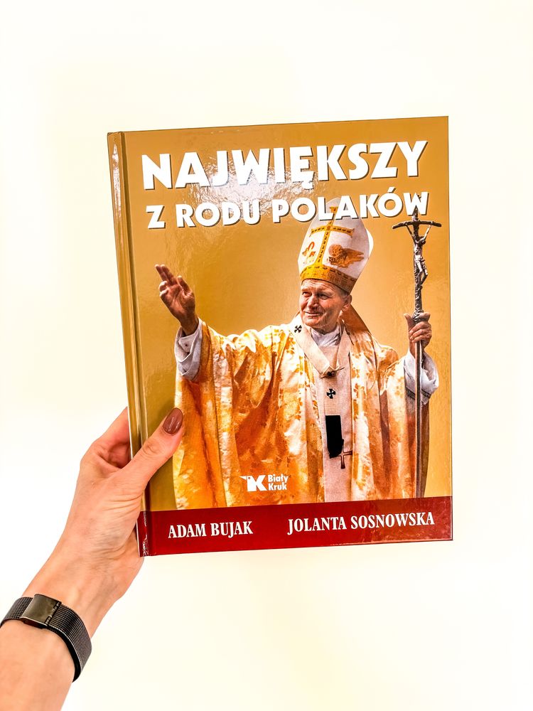 Największy z rodu Polaków, Jan Paweł II, A. Bujak, J. Sosnowska