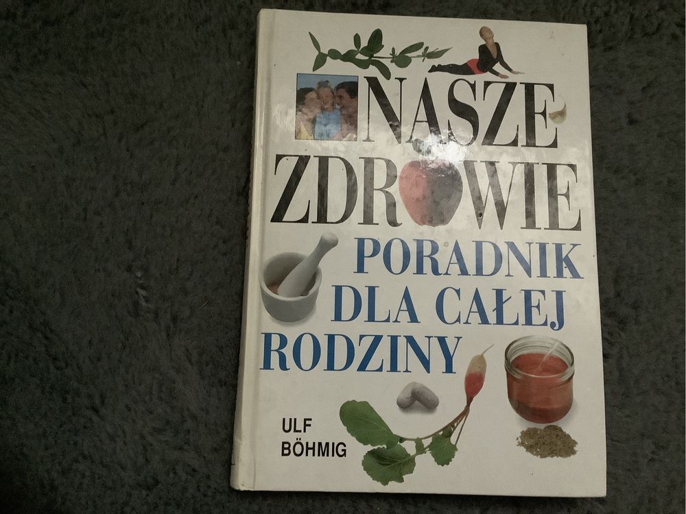 Nasze zdrowie poradnik dla całej rodziny Ulf Bohmig