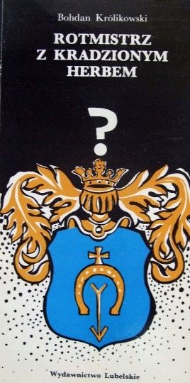 Rotmistrz Z Kradzionym Herbem Bohdan Królikowski
