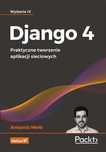 Django 4. Praktyczne tworzenie aplikacji.w.4 Helion Antonio Mele Rok