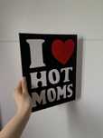 Obraz i love hot moms własnoręczna praca na płótnie
