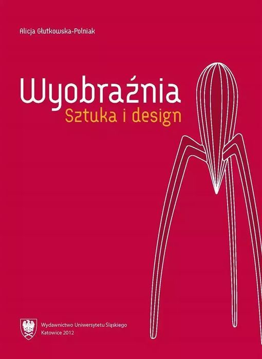 Wyobraźnia. Sztuka i design. Wydawnictwo Uniwersytetu Śląskiego