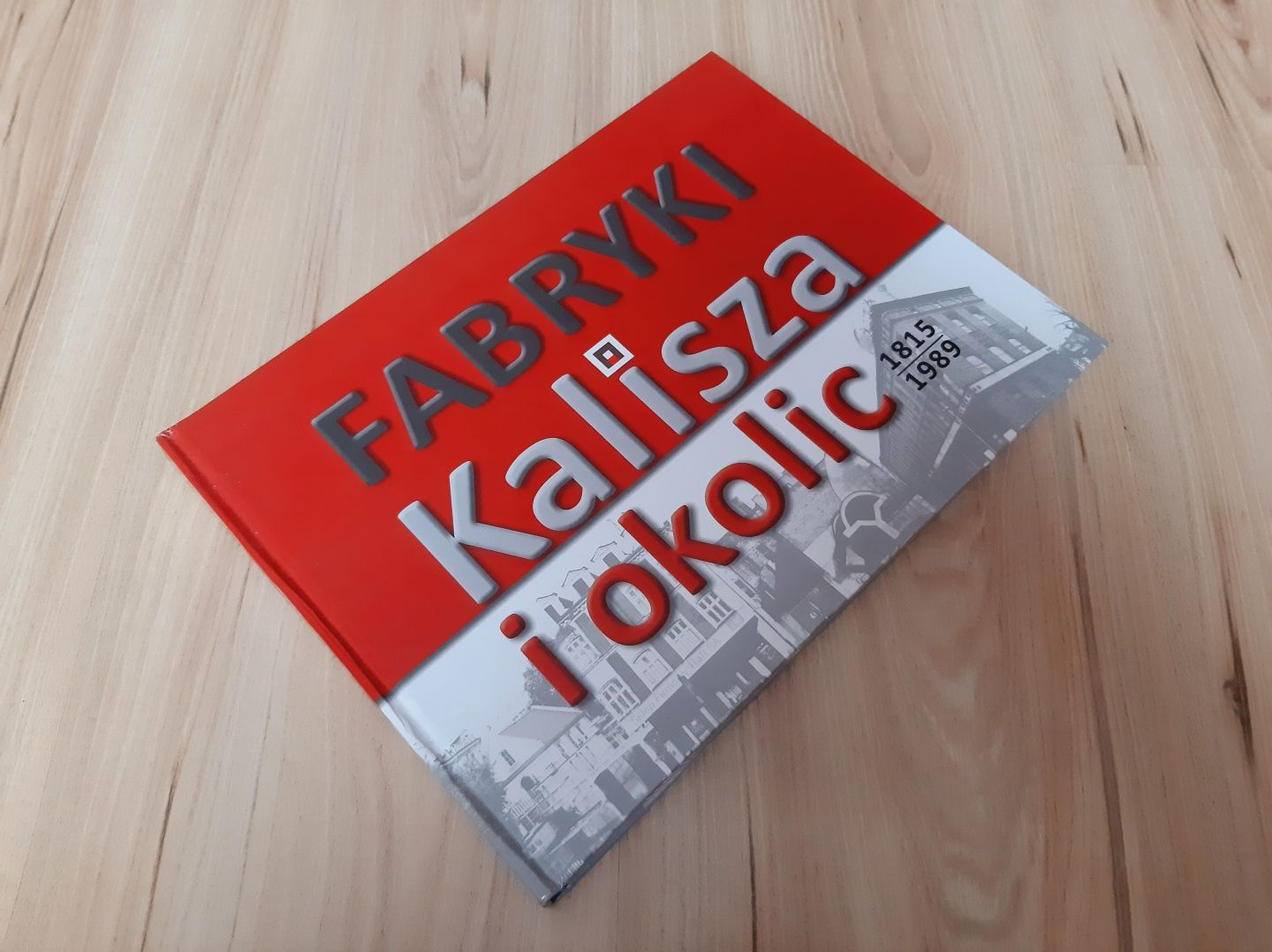 Fabryki Kalisza i okolic 1815 - 1989